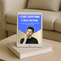 I Start Everything. I Finish Nothing. - shown on tablet