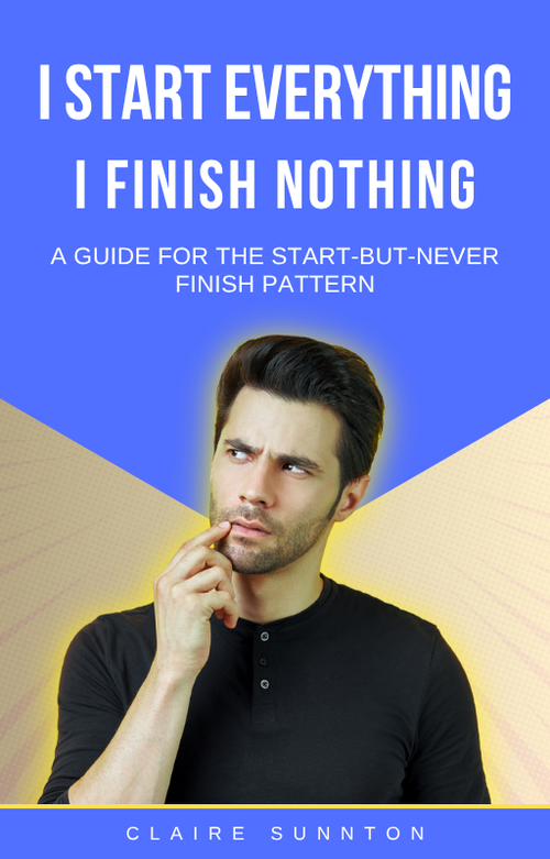 I Start Everything. I Finish Nothing. - book cover