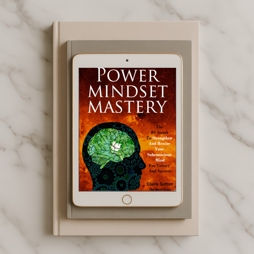 Power Mindset Mastery: Rewire Your Mind, Unlock Your Potential & Create the Life You Want