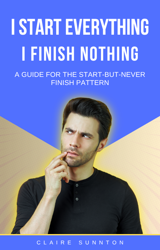 I Start Everything. I Finish Nothing. A Guide For The Start-But-Never Finish Pattern