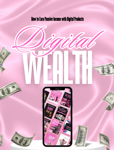Digital Wealth: The Beginner’s Guide to Creating & Selling Digital Products