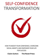 Self-Confidence Transformation: Build Unshakable Confidence, Overcome Self-Doubt & Become Your Best Self