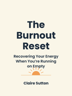 The Burnout Reset: Recovering Your Energy When You're Running on Empty (Digital eBook)