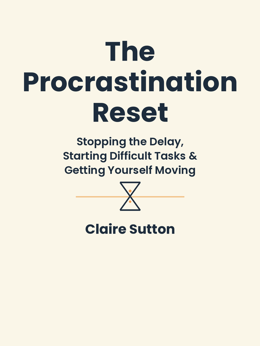 The Procrastination Reset: A Practical System for Stopping the Delay, Starting Difficult Tasks, and Getting Yourself Moving