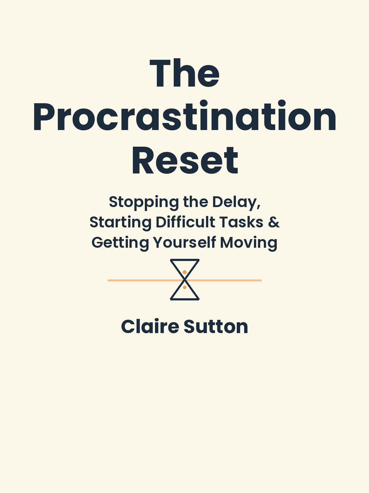 The Procrastination Reset: A Practical System for Stopping the Delay, Starting Difficult Tasks, and Getting Yourself Moving